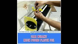 Cara Merakit Mesin Potong plastik foil Grafikaloka