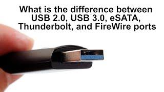 What is the difference between USB 2 0, USB 3 0, eSATA, Thunderbolt, and FireWire ports