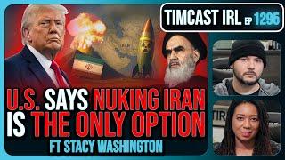 U.S. Says NUKING IRAN Is The ONLY OPTION, Trump Won't Rule It Out | Timcast IRL