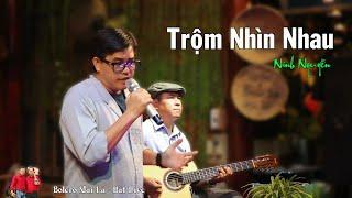 Trộm Nhìn Nhau | Giọng ca đặc biệt Ninh Nguyễn giống danh ca Duy Khánh | Bolero Mái Lá -  Hát Live
