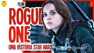 ROGUE ONE, o filme que fez o Nerd Rabugento chorar - Filme - Nerd Rabugento