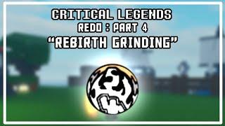 THE START OF REBIRTH GRIND | Critical Legends : Redo (Part 4)