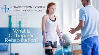What is Orthopedic Rehabilitation? | Rehabilitation Hospital of Northern Indiana