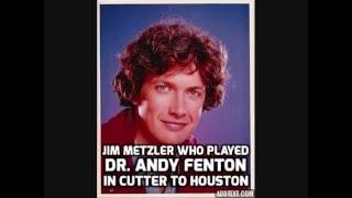 Jim Metzler who played  Dr  Andy Fenton in cutter to houston