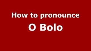 How to pronounce O Bolo (Spanish/Spain) - PronounceNames.com