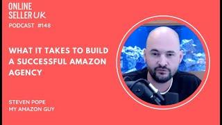 What it takes to build a successful amazon agency  | Ep 148 #OnlineSellerUK Podcast with Steven Pope