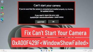 Fix Windows 11/10  Can't Start Your Camera Error Code: 0xA00F429F WindowShowFailed (0x887A0004)