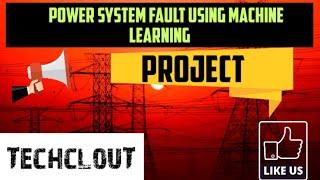 Power system fault classification using Machine Learning techniques || Machine Learning || TechclouT