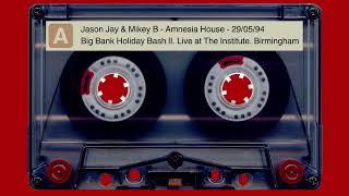 Jason Jay & Mikey B - Amnesia House - Big Bank Holiday Bash II. The Institute. Birmingham. 29/05/94