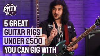 5 Guitar Rigs Under £500 You Can Gig With - Create Your Own Guitar Starter Pack For Gigs/Rehearsal