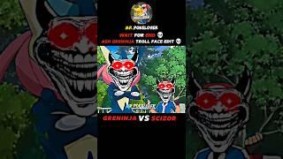 GRENINJA VS SCIZOR ||ASH GRENINJA TROLL FACE EDIT ||WAIT FOR END ||#pokemon #shorts