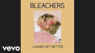 Bleachers - I Wanna Get Better (Official Audio)