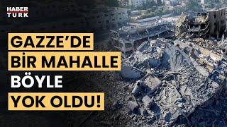 Gazze'de El Zehra mahallesi İsrail'in saldırılarıyla moloz yığınına dönüştü!