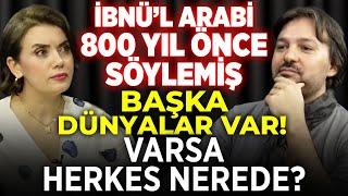 İBNÜ’L ARABİ 800 Yıl Önce Söylemiş Başka Dünyalar! Varsa Herkes Nerede? | Ferda Yıldırım