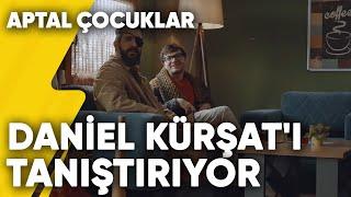 Daniel Kürşat'ı Arkadaşlarıyla Tanıştırıyor | Aptal Çocuklar 5.Bölüm