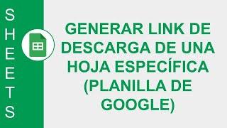 [GOOGLE SHEETS] GENERAR LINK DE DESCARGA DE UNA HOJA ESPECÍFICA DE UNA PLANILLA DE GOOGLE