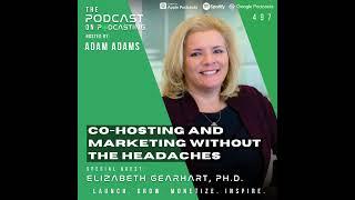 Co-Hosting And Marketing Without The Headaches - Elizabeth Gearhart, Ph.D. [497]