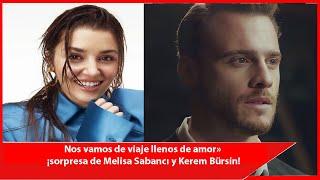 We are going on a trip full of love” surprise from Melisa Sabancı and Kerem Bürsin!