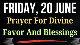 June 20 Friday Devotional Prayer For Divine Favor And Overflowing Blessings Trust God’s Plan Today