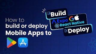 How to build or deploy expo React Native Apps to Google Play or Apple App Store from scratch