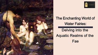 The Enchanting World of Water Fairies: Delving into the Aquatic Realms of the Fae