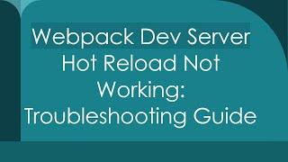 `Webpack Dev Server` Hot Reload Not Working: Troubleshooting Guide