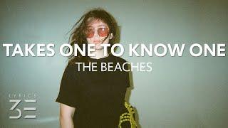 The Beaches - Takes One To Know One (Lyrics)