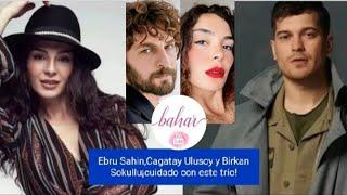 Ebru Sahin,Cagatay Ulusoy y Birkan Sokullu¡cuidado con este trío!#cagatayulusoy #ebrusahin