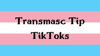 transmasc tip tiktoks (tiptoks)