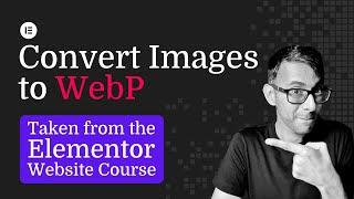 WebP Images - from the Elementor Course