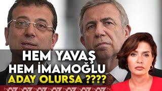 HEM YAVAŞ HEM İMAMOĞLU ADAY OLURSA ????